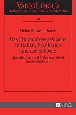 Das Frankoprovenzalische In Italien, Frankreich Und Der Schweiz: Sprachkontakt Und Mehrsprachigkeit Im Dreilaendereck-..