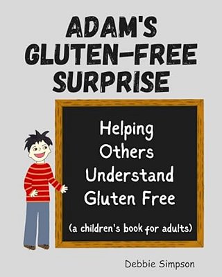 Adam's Gluten Free Surprise: Helping Others Understand Gluten Free-..