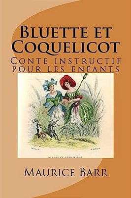 Bluette Et Coquelicot: Conte Instructif Pour Les Enfants-..