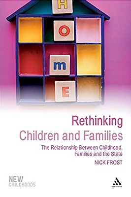 Rethinking Children And Families: The Relationship Between Childhood, Families And The State-..