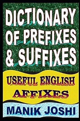Dictionary Of Prefixes And Suffixes: Useful English Affixes-..
