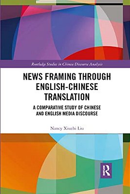 News Framing Through English-Chinese Translation: A Comparative Study Of Chinese And English Media Discourse-..