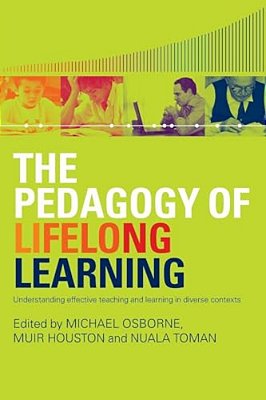 The Pedagogy Of Lifelong Learning: Understanding Effective Teaching And Learning In Diverse Contexts-..