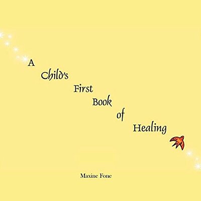 A Child's First Book Of Healing: An Introduction To Healing For Children-..