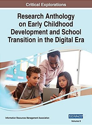 Research Anthology On Early Childhood Development And School Transition In The Digital Era, Vol 2-..