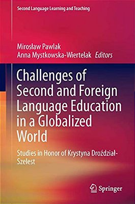 Challenges Of Second And Foreign Language Education In A Globalized World: Studies In Honor Of Krystyna Drozdzial-Szelest-..