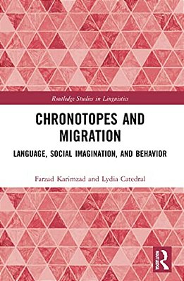 Chronotopes And Migration: Language, Social Imagination, And Behavior-..