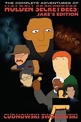 The Complete Adventures Of Holden Secretbees: Jake's Edition-..