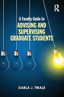 A Faculty Guide To Advising And Supervising Graduate Students-..
