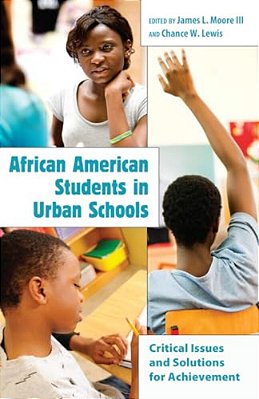 African American Students In Urban Schools: Critical Issues And Solutions For Achievement-..