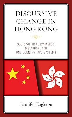 Discursive Change In Hong Kong: Sociopolitical Dynamics, Metaphor, And One Country, Two Systems-..