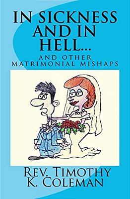 In Sickness And In Hell...: And Other Matrimonial Mishaps-..