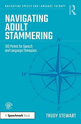Navigating Adult Stammering: 100 Points For Speech And Language Therapists-..
