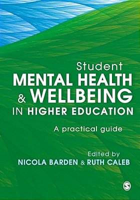 Student Mental Health And Wellbeing In Higher Education: A Practical Guide-..