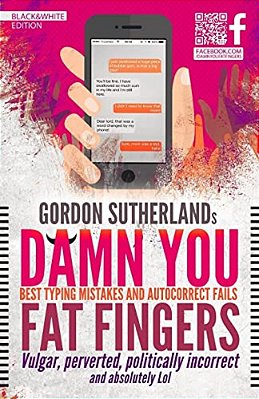 Damn You Fat Fingers! [Black&white]: Best Typing Mistakes & Autocorrect Fails-..