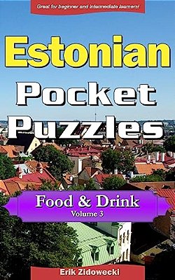 Estonian Pocket Puzzles - Food & Drink - Volume 3: A Collection Of Puzzles And Quizzes To Aid Your Language Learning-..