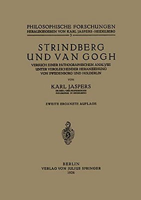 Strindberg Und Van Gogh: Versuch Einer Pathographischen Analyse Unter Vergleichender Heranziehung Von Swedenborg Und Hölderlin-..