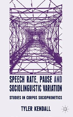 Speech Rate, Pause, And Sociolinguistic Variation: Studies In Corpus Sociophonetics-..