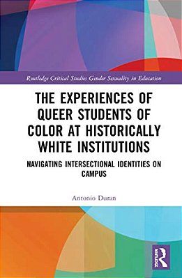 The Experiences Of Queer Students Of Color At Historically White Institutions: Navigating Intersectional Identities On Campus-..