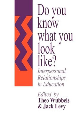 Do You Know What You Look Like?: Interpersonal Relationships In Education-..