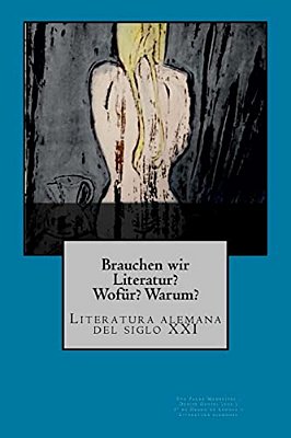 Brauchen Wir Literatur?: Literatura Alemana Del Siglo XXI-..