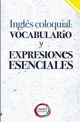 Inglés Coloquial: Vocabulario Y Expresiones Esenciales-..