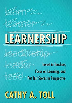 Learnership: Invest In Teachers, Focus On Learning, And Put Test Scores In Perspective-..