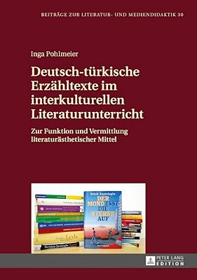 Deutsch-Tuerkische Erzaehltexte Im Interkulturellen Literaturunterricht: Zur Funktion Und Vermittlung Literaturaesthetischer Mittel-..
