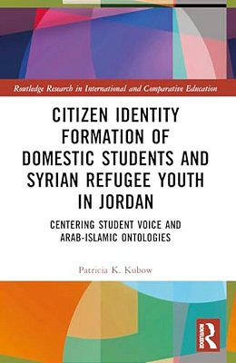 Citizen Identity Formation Of Domestic Students And Syrian Refugee Youth In Jordan: Centering Student Voice And Arab-Islamic Ontologies-..