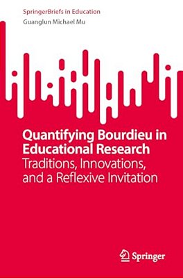 Quantifying Bourdieu In Educational Research: Traditions, Innovations, And A Reflexive Invitation-..
