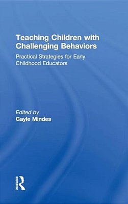 Teaching Children With Challenging Behaviors: Practical Strategies For Early Childhood Educators-..