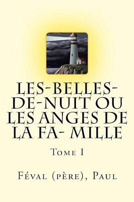 Les-Belles-de-nuit Ou Les Anges De La Fa- Mille: Tome I-..