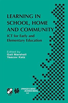 Learning In School, Home And Community: Ict For Early And Elementary Education-..