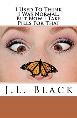 I Used To Think I Was Normal But Now I Take Pills For That-..