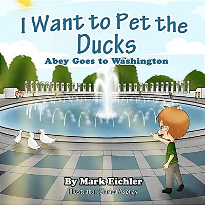 I Want To Pet The Ducks: Abey Goes To Washington-..