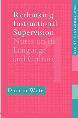 Rethinking Instructional Supervision: Notes On Its Language And Culture-..