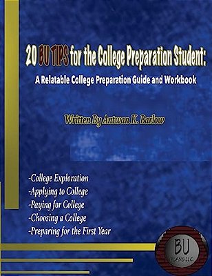 20 Bu Tips For The College Preparation Student: A Relatable College Preparation Guide And Workbook-..