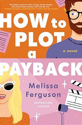 How To Plot A Payback: A Kisses-Only, Enemies-To-lovers ROM-Com; Sit-Com Screenwriter Edition-..