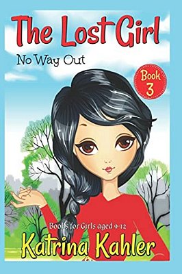 The Lost Girl - Book 3: No Way Out!: Books For Girls Aged 9-12-..