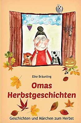 Omas Herbstgeschichten: Geschichten Und Märchen Zum Herbst Für Kinder-..