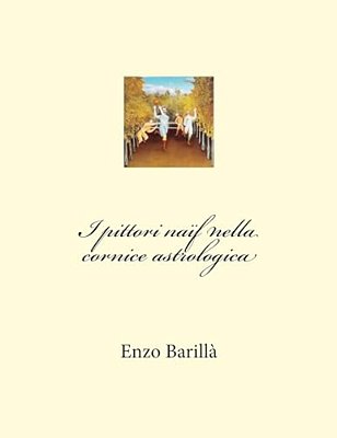 I Pittori Naif Nella Cornice Astrologica-..