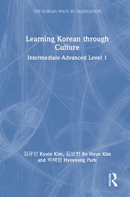 Learning Korean Through Culture: Intermediate-Advanced Level 1-..