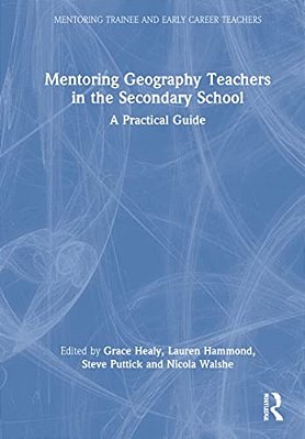 Mentoring Geography Teachers In The Secondary School: A Practical Guide-..