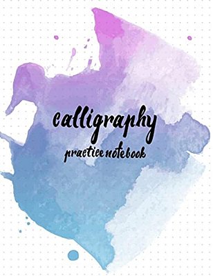 Calligraphy Practice Notebook: Hand Lettering: Calligraphy Workbook: Watercolor Blue: (Training, Exercises And Practice: Lettering Calligraphy. Calli-..