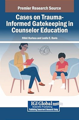 Cases On Trauma-Informed Gatekeeping In Counselor Education-..
