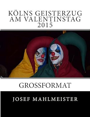 Kölns Geisterzug Am Valentinstag 2015: Grossformat-..
