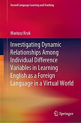 Investigating Dynamic Relationships Among Individual Difference Variables In Learning English As A Foreign Language In A Virtual World-..