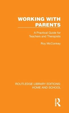 Working With Parents: A Practical Guide For Teachers And Therapists-..