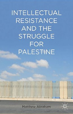 Intellectual Resistance And The Struggle For Palestine-..