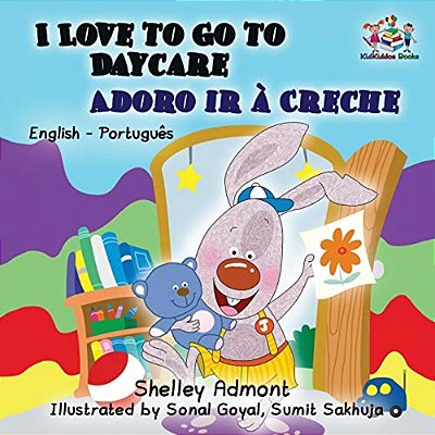 I Love To Go To Daycare: English Portuguese-..